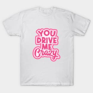 You Drive Me Crazy T-Shirt